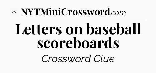 Letters on baseball scoreboards - WSJ Crossword