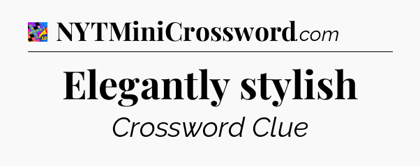 Elegantly stylish Crossword Clue