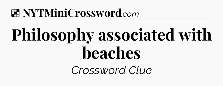 Solution: Philosophy associated with beaches - NYT Crossword