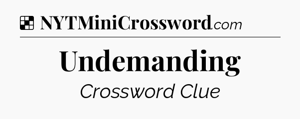 Solution: Undemanding - NYT Crossword