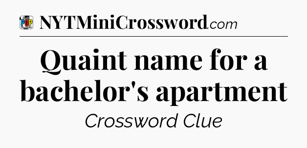 Quaint name for a bachelor's apartment Crossword Clue