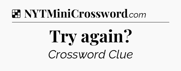 Solution: Try again - NYT Crossword