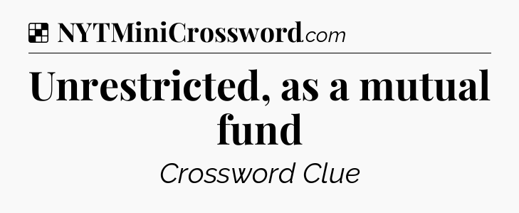 Solution: Unrestricted, as a mutual fund - NYT Crossword