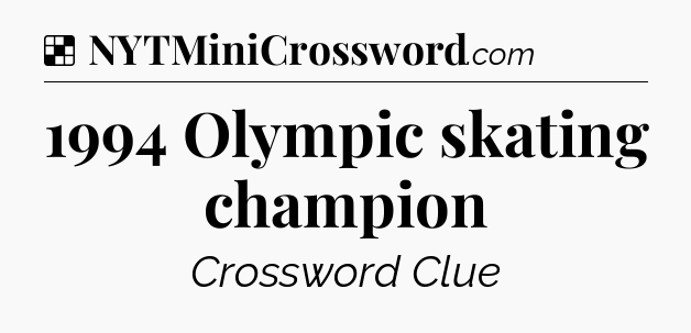 Solution: 1994 Olympic skating champion - NYT Crossword