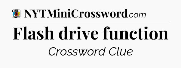 Flash drive function Crossword Clue