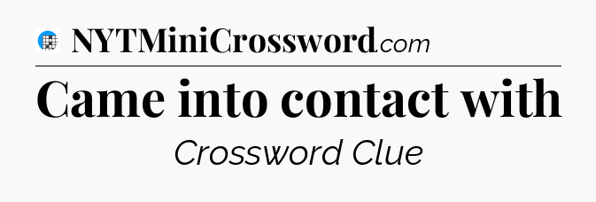 Came into contact with Crossword Clue