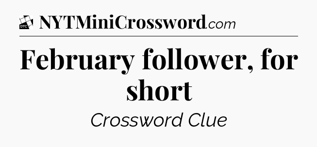February follower, for short - Daily Themed Classic Crossword