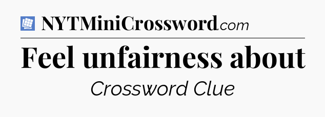 Feel unfairness about Puzzle Page Crossword Clue