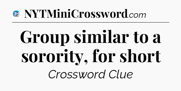 Group similar to a sorority, for short Crossword Clue