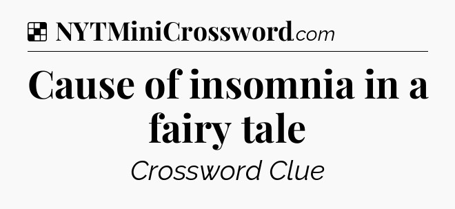 Solution: Cause of insomnia in a fairy tale - NYT Crossword