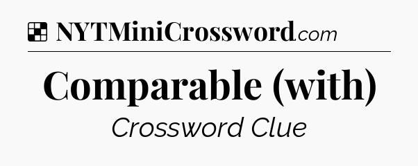 Solution: Comparable (with) - NYT Crossword