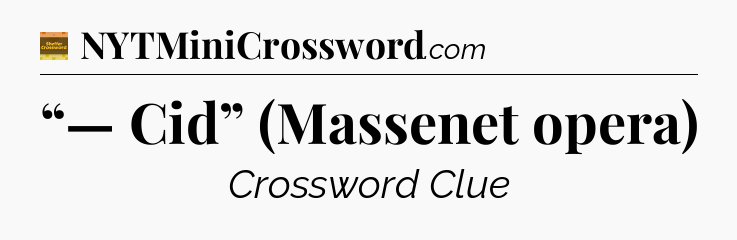 “— Cid” (Massenet opera) - Eugene Sheffer Crossword