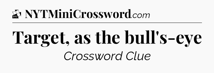 Target, as the bull's-eye - Daily Themed Classic Crossword