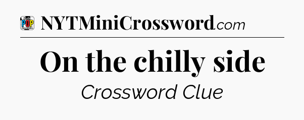 On the chilly side Crossword Clue