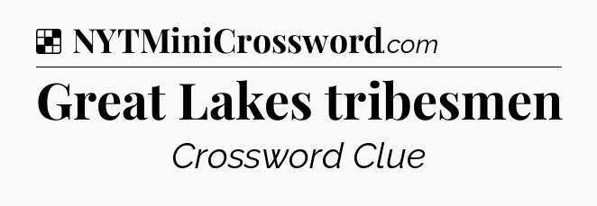 Solution: Great Lakes tribesmen - NYT Crossword