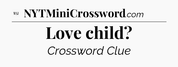 Love child - WSJ Crossword