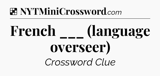 Solution: French ___ (language overseer) - NYT Crossword