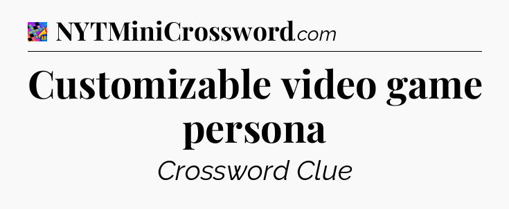 Customizable video game persona Crossword Clue