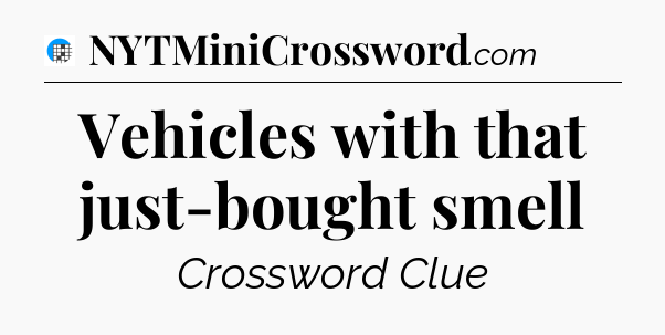 Vehicles with that just-bought smell Crossword Clue