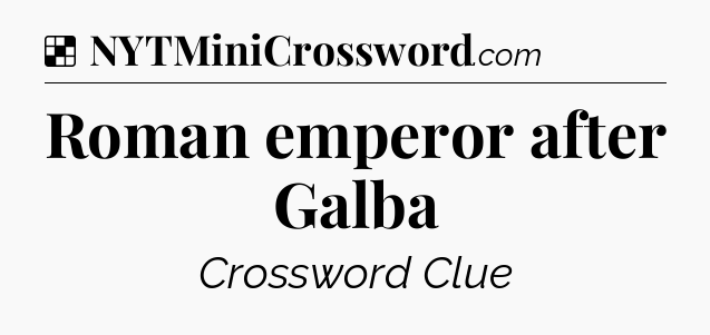 Solution: Roman emperor after Galba - NYT Crossword