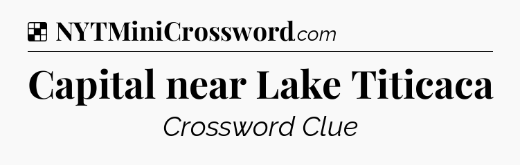 Solution: Capital near Lake Titicaca - NYT Crossword