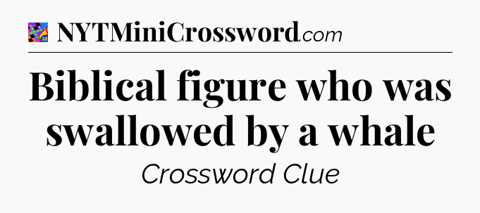 Biblical figure who was swallowed by a whale Crossword Clue