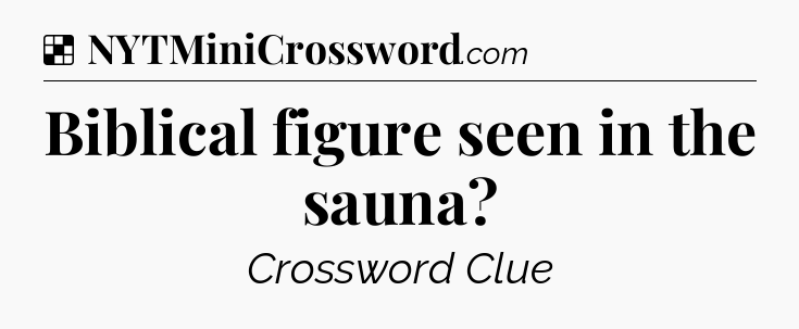Solution: Biblical figure seen in the sauna - NYT Crossword