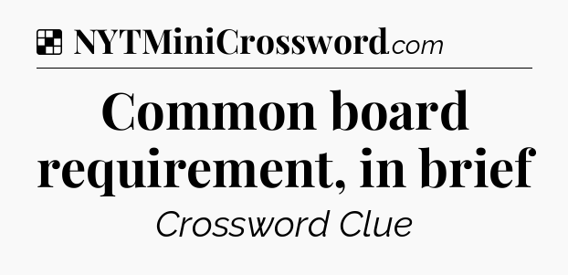 Solution: Common board requirement, in brief - NYT Crossword
