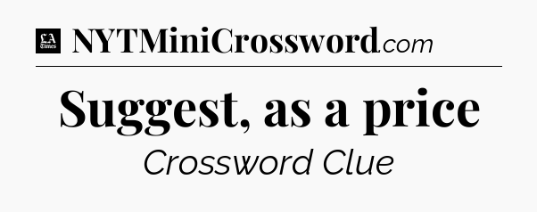 Suggest, as a price - LA Times Crossword