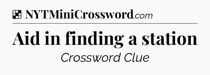 Solution: Aid in finding a station - NYT Crossword