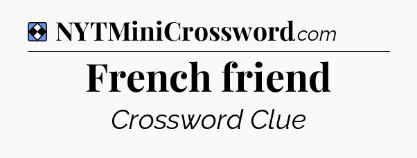 Solution: French friend - NYT Mini Crossword