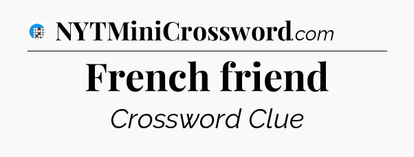 French friend Crossword Clue