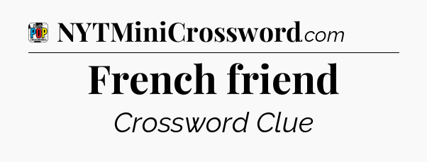 French friend Crossword Clue