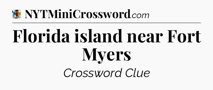 Florida island near Fort Myers Crossword Clue