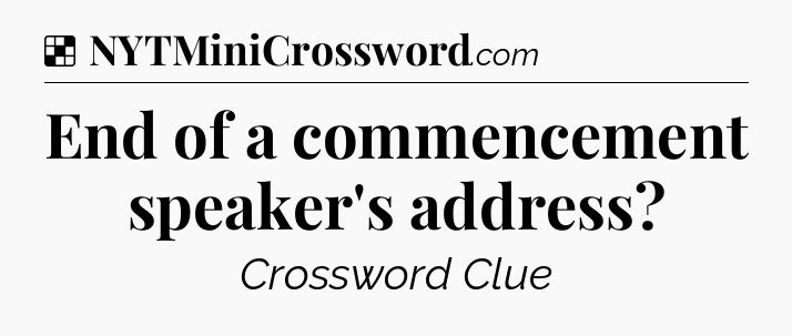 Solution: End of a commencement speaker's address - NYT Crossword