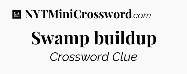 Swamp buildup - LA Times Crossword
