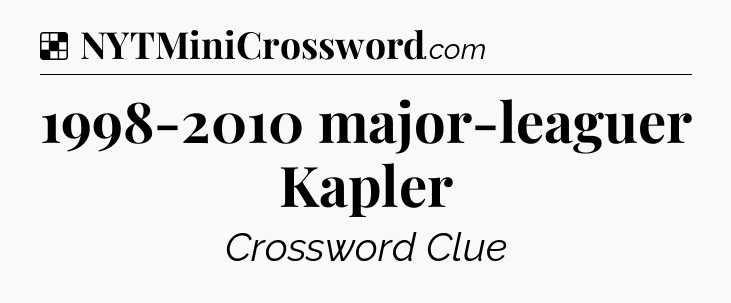 Solution: 1998-2010 major-leaguer Kapler - NYT Crossword
