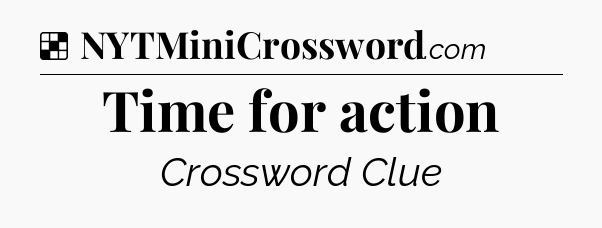 Solution: Time for action - NYT Crossword