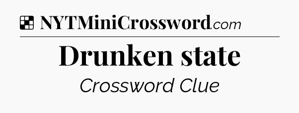 Solution: Drunken state - NYT Crossword