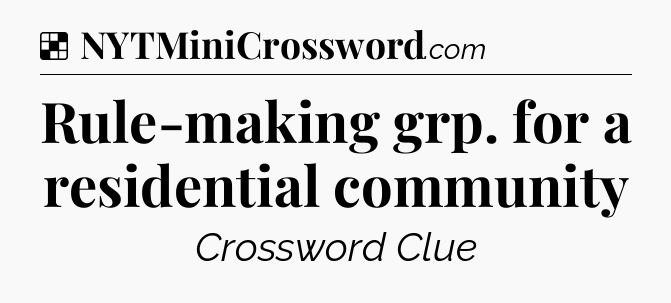 Solution: Rule-making grp. for a residential community - NYT Crossword