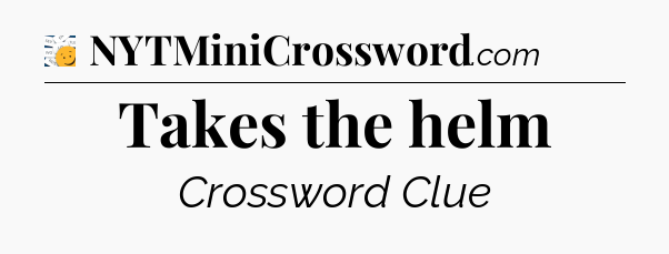 Takes the helm - 7 Little Words