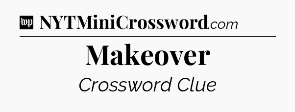 Makeover Crossword Clue
