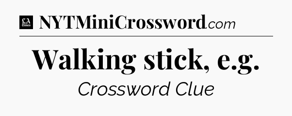 Walking stick, e.g - LA Times Crossword