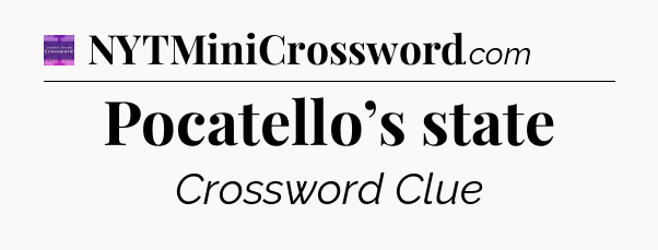 Pocatello’s state - Thomas Joseph Crossword