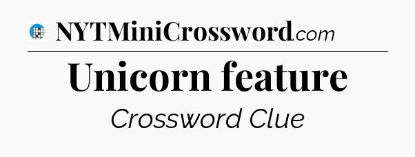 Unicorn feature Crossword Clue