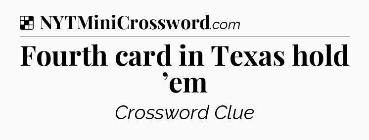 Solution: Fourth card in Texas hold ’em - NYT Crossword