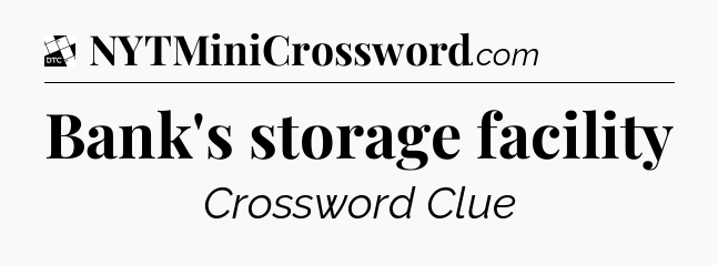 Bank's storage facility - Daily Themed Classic Crossword
