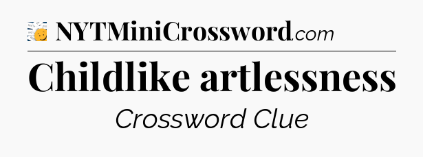 Childlike artlessness - 7 Little Words