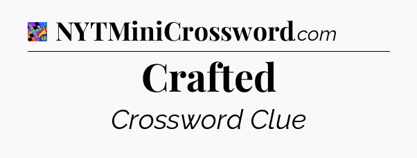 Crafted Crossword Clue