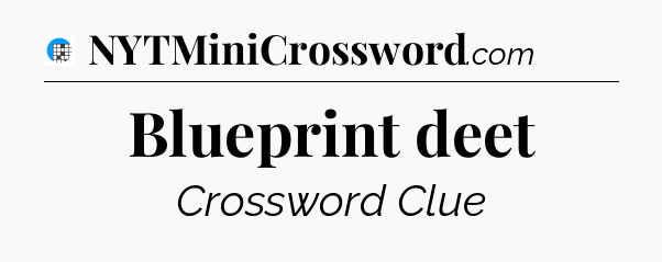 Blueprint deet Crossword Clue
